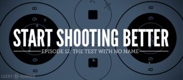 Start Shooting Better Episode 12: The Test With No Name